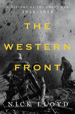 The Western Front: A History of the Great War, 1914-1918 - Nick Lloyd