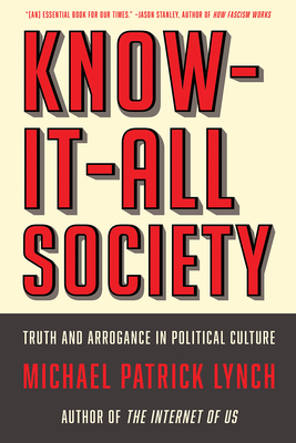 Know-It-All Society: Truth and Arrogance in Political Culture - Michael P. Lynch