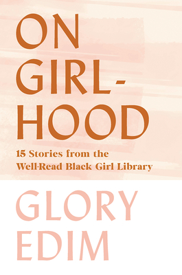 On Girlhood: 15 Stories from the Well-Read Black Girl Library - Glory Edim