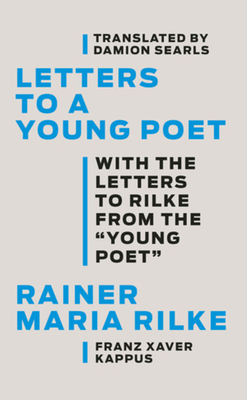 Letters to a Young Poet: With the Letters to Rilke from the ''Young Poet'' - Rainer Maria Rilke