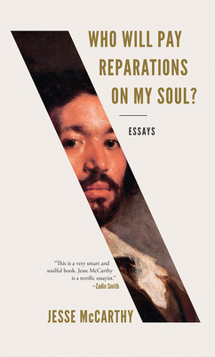 Who Will Pay Reparations on My Soul?: Essays - Jesse Mccarthy
