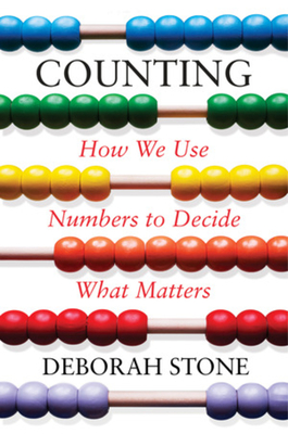 Counting: How We Use Numbers to Decide What Matters - Deborah Stone