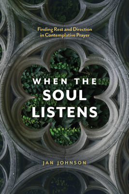 When the Soul Listens: Finding Rest and Direction in Contemplative Prayer - Jan Johnson