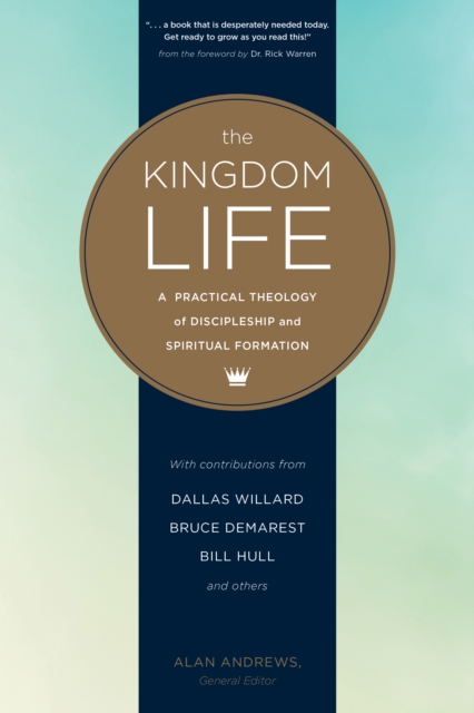 The Kingdom Life: A Practical Theology of Discipleship and Spiritual Formation - Dallas Willard