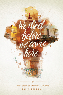 Coperta cărții 'We Died Before We Came Here: A True Story of Sacrifice and Hope - Emily Foreman'