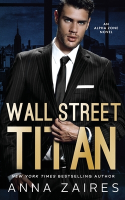 Wall Street Titan: An Alpha Zone Novel - Anna Zaires