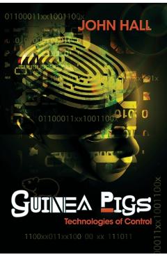 Guinea Pigs: Technologies of Control - John Hall