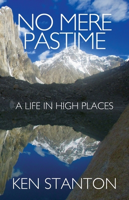 Coperta cărții 'No Mere Pastime: A Life in High Places - Ken Stanton'