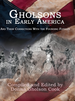 Gholsons in Early America: And Their Connections with the Founding Fathers - Donna Gholson-cook