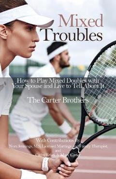 Poza produsului Mixed Troubles: How to Play Mixed Doubles with Your Spouse and Live to Tell About It - Mike Carter