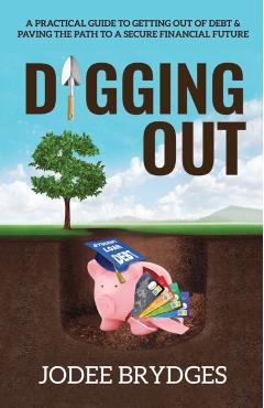Digging Out: A Practical Guide to Getting Out of Debt and Paving a Path to a Secure Financial Future - Jodee Brydges