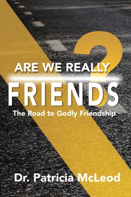 Are We Really Friends?: The Road to Godly Friendship! - Patricia Mcleod