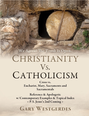 We Agree! The Tomb Is Open-But What Comes Next? COMPARE The 2 Most Prominent Gospels in CHRISTENDOM: Jesus's Biblical Gospel, The Message of the Cross - Gary Westgerdes