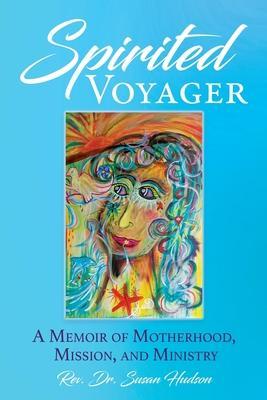 Spirited Voyager: A Memoir of Motherhood, Mission, and Ministry - Susan Hudson