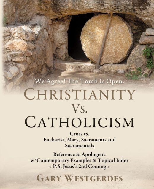 We Agree! The Tomb Is Open-But What Comes Next? COMPARE The 2 Most Prominent Gospels in CHRISTENDOM: Jesus's Biblical Gospel, The Message of the Cross - Gary Westgerdes