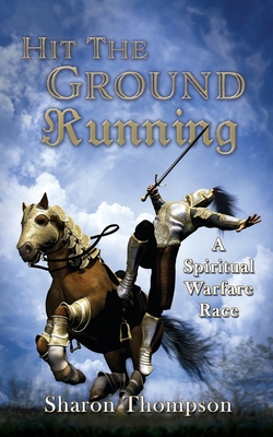 Hit The Ground Running, A Spiritual Warfare Race - Sharon Thompson
