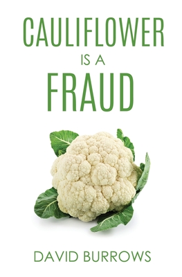 Cauliflower Is A Fraud - David Burrows