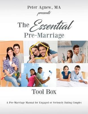 The Essential Pre-Marriage Tool Box: A Pre-Marriage Manual for Engaged or Seriously Dating Couples - Ma Peter Agnew