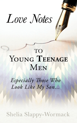 Love Notes to Young Teenage Men: Especially Those Who Look Like My Son... - Shelia Slappy-wormack