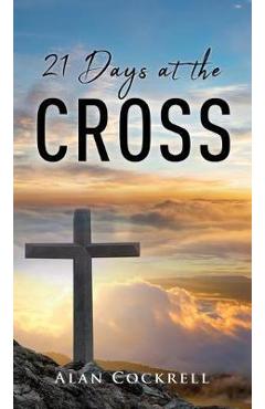 Coperta cărții '21 Days at the Cross - Alan Cockrell'