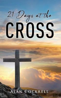 21 Days at the Cross - Alan Cockrell