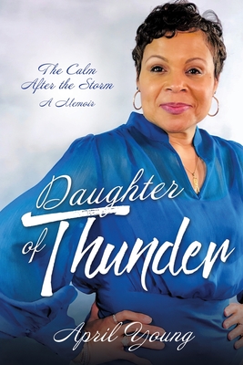 Daughter of Thunder: The Calm After the Storm A Memoir - April Young