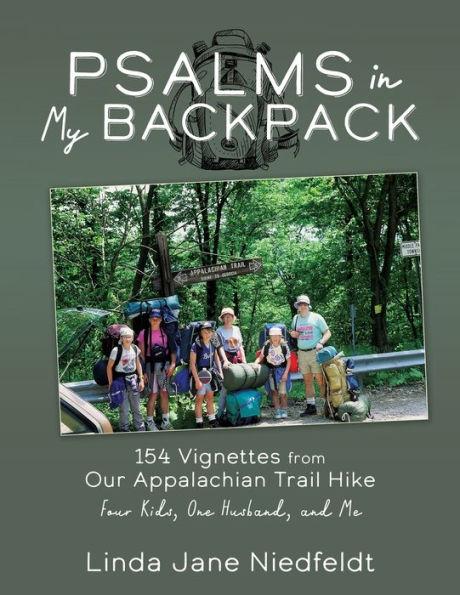 Psalms in My Backpack: 154 Vignettes from Our Appalachian Trail Hike Four Kids, One Husband, and Me - Linda Jane Niedfeldt