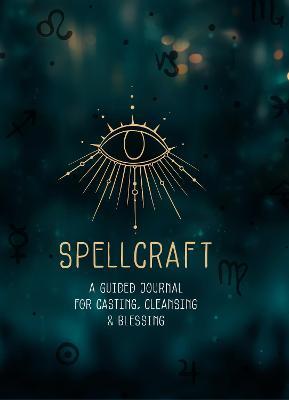 Spellcraft: A Guided Journal for Casting, Cleansing, and Blessing - Agnes Hollyhock
