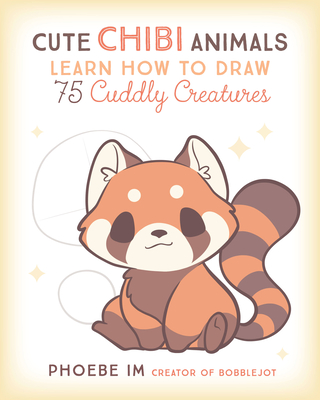 Cute Chibi Animals: Learn How to Draw 75 Cuddly Creatures - Phoebe Im