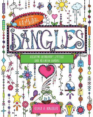 The Art of Drawing Dangles: Creating Decorative Letters and Art with Charms - Olivia A. Kneibler