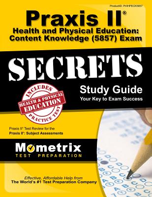 Praxis II Health and Physical Education: Content Knowledge (5857) Exam Secrets Study Guide: Praxis II Test Review for the Praxis II: Subject Assessmen - Mometrix Teacher Certification Test Te