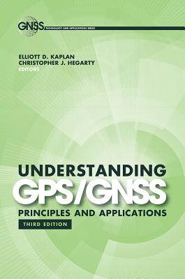 Understanding GPS/GNSS: Principles and Applications, Third Edition - Elliott D. Kaplan