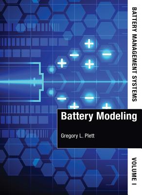 Battery Management Systems: Volume 1, Battery Modeling - Gregory L. Plett