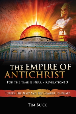 The Empire of Antichrist: For the Time is Near - Tim Buck