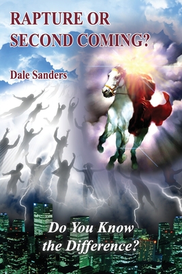 Rapture or Second Coming?: Do You Know the Difference? - Dale Sanders