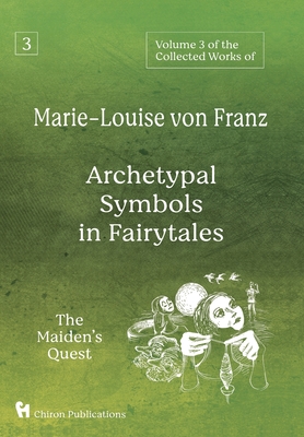 Volume 3 of the Collected Works of Marie-Louise von Franz: Archetypal Symbols in Fairytales: The Maiden's Quest - Marie-louise Von Franz