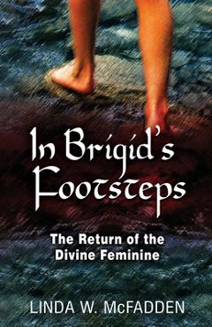 Coperta cărții 'In Brigid's Footsteps: The Return of the Divine Feminine - Linda W. Mcfadden'