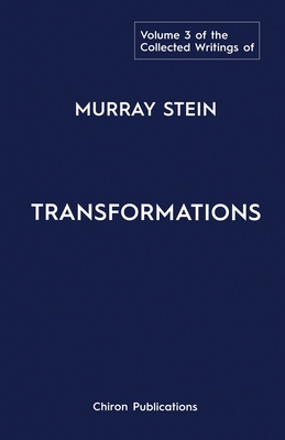 The Collected Writings of Murray Stein: Volume 3: Transformations - Murray Stein