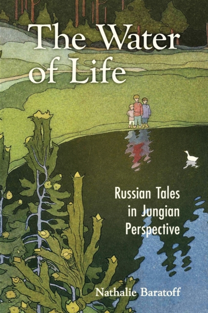 The Water of Life: Russian Tales in Jungian Perspective - Nathalie Baratoff