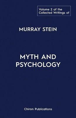 The Collected Writings of Murray Stein: Volume 2: Myth and Psychology - Murray Stein