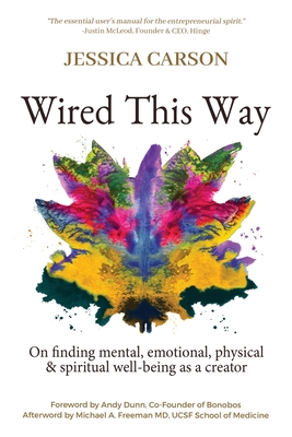 Wired This Way: On Finding Mental, Emotional, Physical, and Spiritual Well-being as a Creator - Jessica Carson