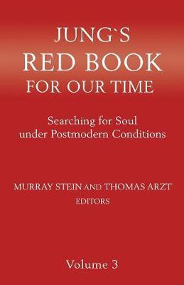 Jung's Red Book for Our Time: Searching for Soul Under Postmodern Conditions Volume 3 - Murray Stein