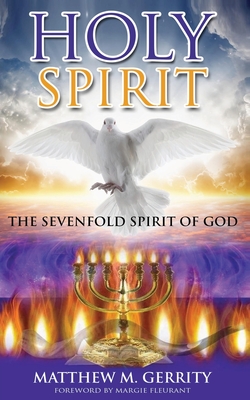 Holy Spirit: The Sevenfold Spirit of God - Matthew M. Gerrity