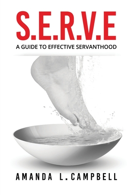 S.E.R.V.E A Guide To Effective Servanthood - Amanda L. Campbell