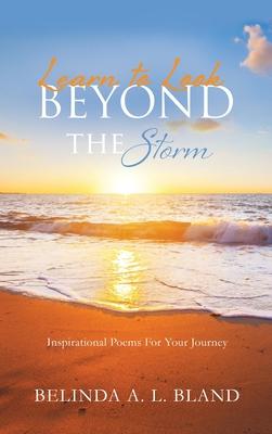 Learn to Look Beyond The Storm - Belinda A. L. Bland