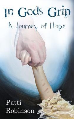 In God's Grip: A Journey of Hope - Patti Robinson