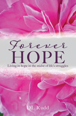 Forever Hope: Living in hope in the midst of life's struggles - Dl Rudd