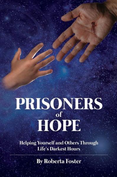 Prisoners of Hope: Helping Yourself and Others Through Life's Darkest Hours - Roberta G. Foster
