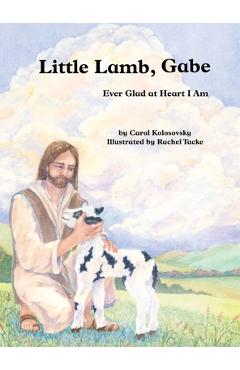 Coperta cărții 'Little Lamb, Gabe: Ever Glad at Heart I Am - Carol Kolosovsky'