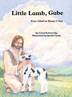 Little Lamb, Gabe: Ever Glad at Heart I Am - Carol Kolosovsky